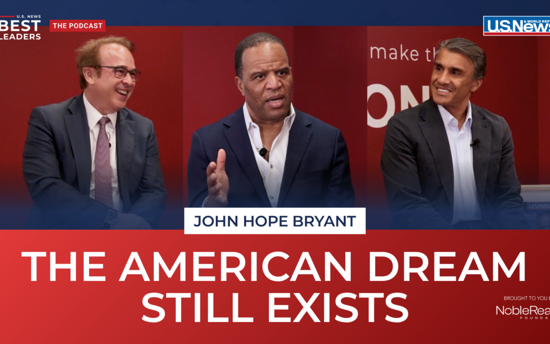 The Best Leaders Podcast from U.S. News & World Report: John Hope Bryant on the American Dream, Inclusive Capitalism and Building Hope.