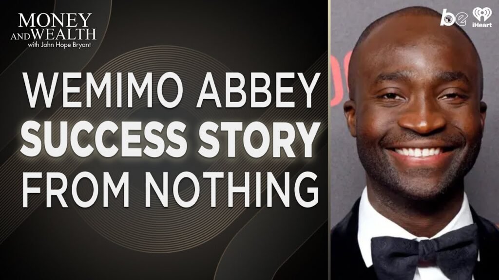 An Up From Nothing Story: Wemimo Abbey — Money & Wealth with John Hope Bryant