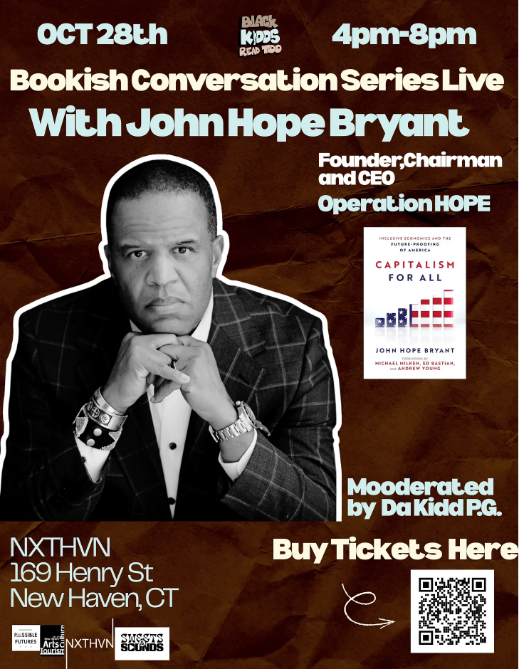 Flyer: Black Kidds Read Too Bookish Conversation Series Live with John Hope Bryant, October 28 at NXTHVN, 169 Henry St, New Haven, CT